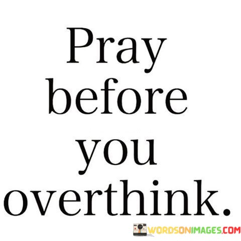 Pray-Before-You-Overthink-Quotes.jpeg
