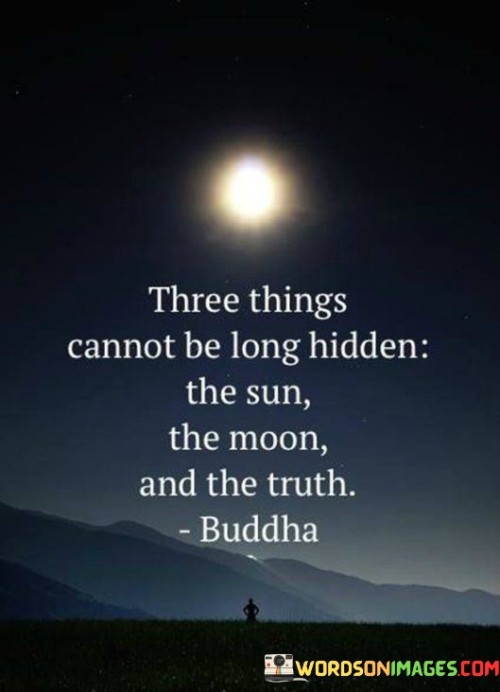 Three-Things-Cannot-Be-Long-Hidden-The-Sun-The-Moon-Quotes.jpeg