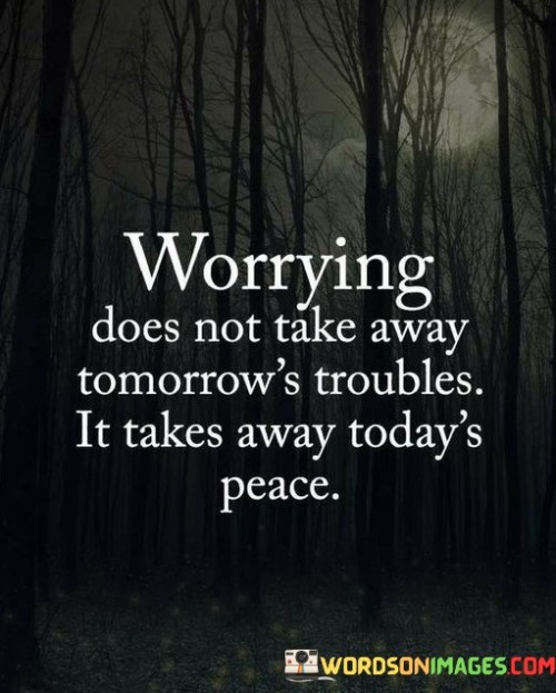 Worrying-Does-Not-Take-Away-Tomorrows-Troubles-Quotes.jpeg