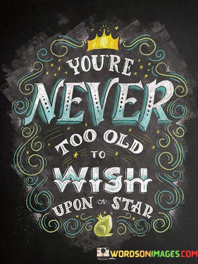 Youre-Never-Too-Old-To-Wish-Upon-A-Star-Quotes.jpeg