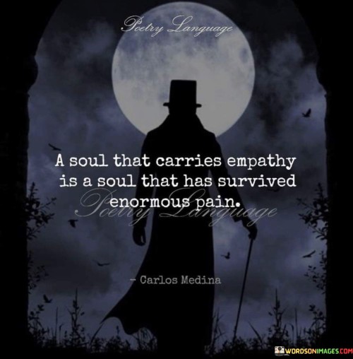 A-Soul-That-Carries-Empathy-Is-A-Soul-That-Has-Survived-Enormous-Pain-Quotes.jpeg