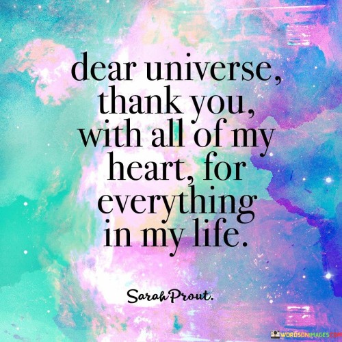 Dear Universe Thank You With All Of My Heart For Everything In My Life Quotes