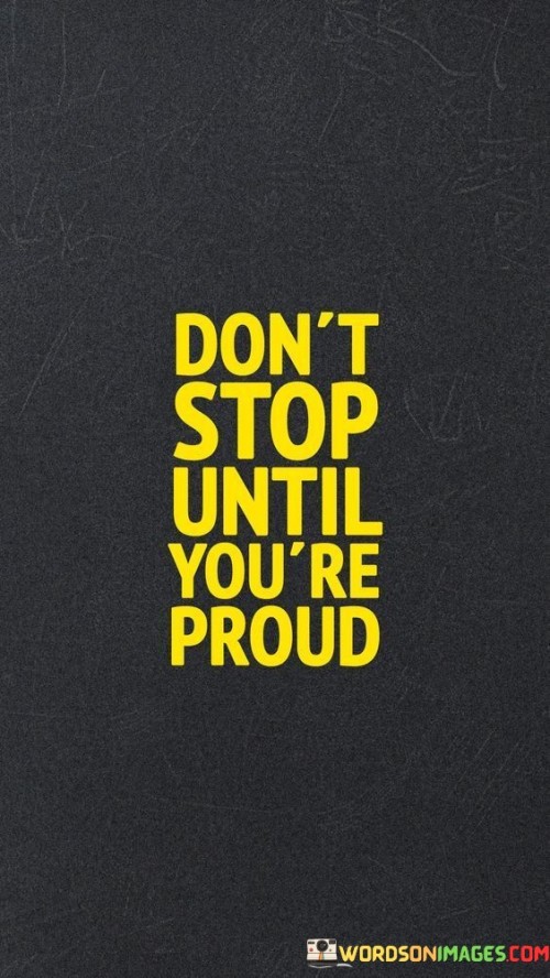 Dont-Stop-Until-Youre-Proud-Quotes.jpeg