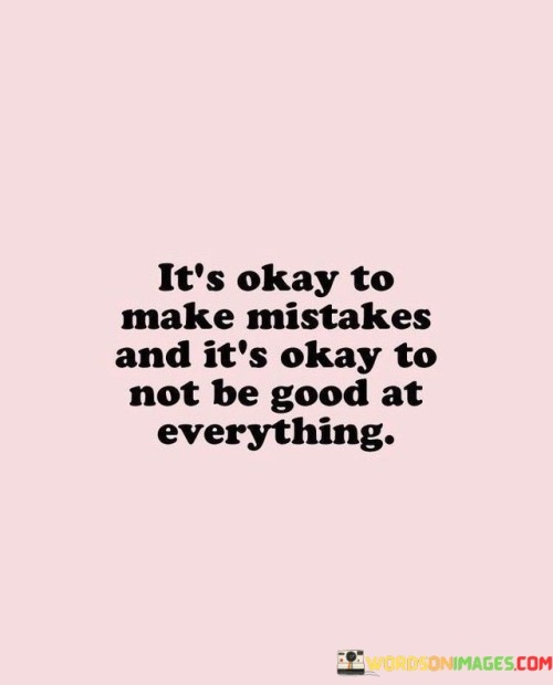 Its-Okay-To-Make-Mistakes-And-Its-Okay-To-Not-Be-Good-At-Quotes.jpeg