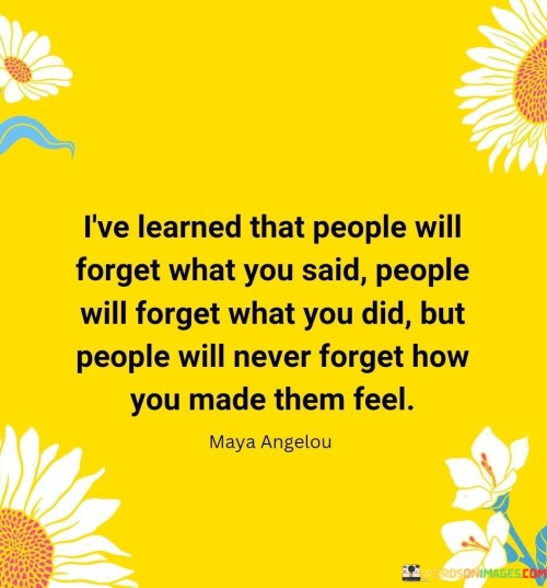 Lve-Learned-That-People-Will-Forget-You-Said-People-Will-Forget-What-You-Did-Quotes.jpeg