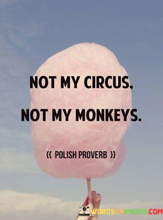 Not-My-Circus-Not-My-Monkeys-Quotes.jpeg