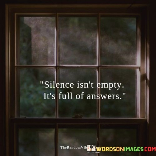 Silence-Isnt-Empty-Its-Full-Of-Answers-Quotes.jpeg