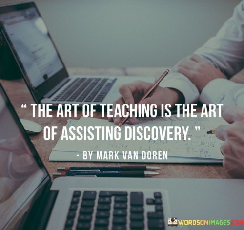 The-Art-Of-Teaching-Is-The-Art-Of-Assisting-Discovery-Quotes.jpeg