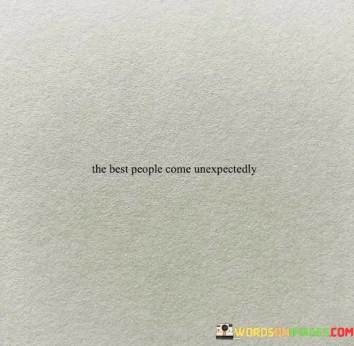 The-Best-People-Come-Unexpectedly-Quotes.jpeg