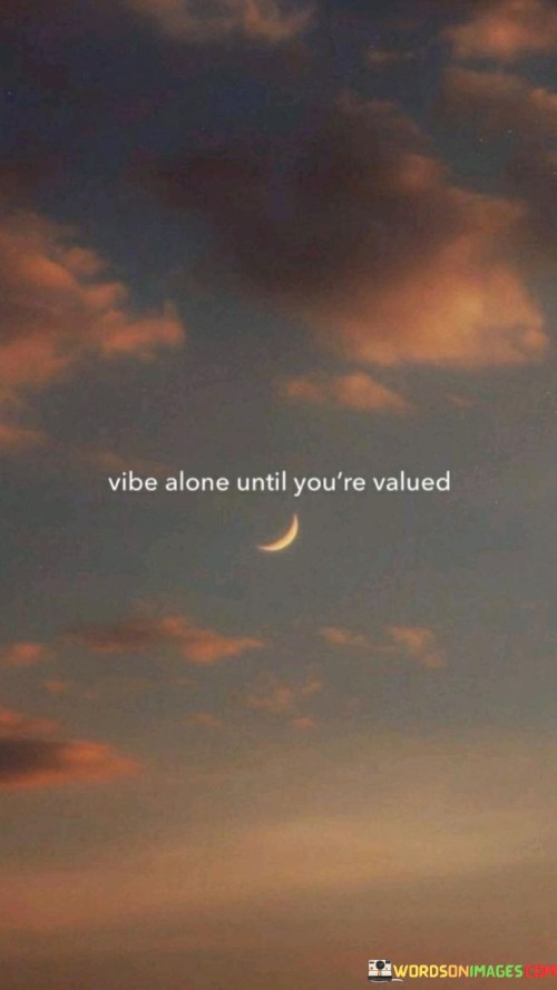 Vibe-Alone-Until-Youre-Valued-Quotes.jpeg