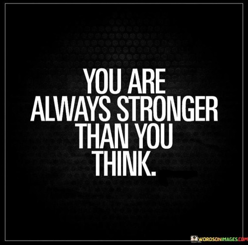 You-Are-Always-Stronger-Than-You-Think-Quotes.jpeg