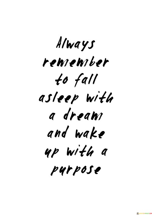 Always-Remember-To-Fall-Asleep-With-A-Dream-And-Ake-Up-A-With-A-Purpose-Quotes.jpeg