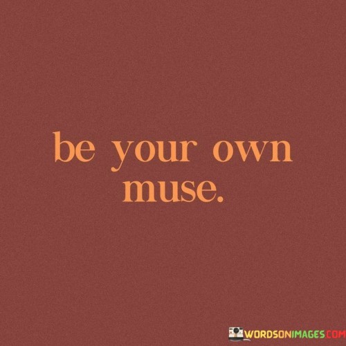 Be-Your-Own-Muse-Quotes.jpeg