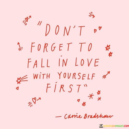 Dont-Forget-To-Fall-In-Love-With-Yourself-First-Quotes.jpeg
