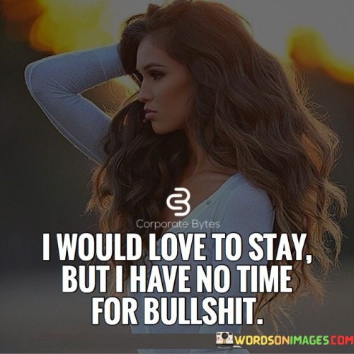 I-Would-Love-To-Stay-But-I-Have-No-Time-Quotes.jpeg