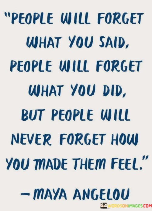 People-Will-Forget-What-You-Said-People-Will-Forget-What-You-Did-Quotes.jpeg