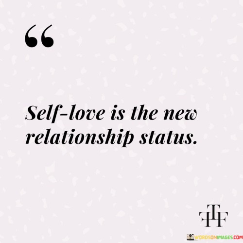 Self Love Is The New Relationship Status Quotes