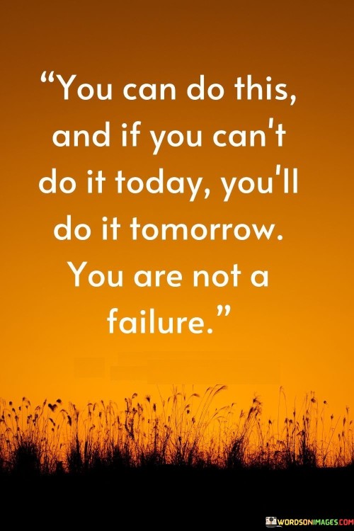 You-Can-Do-This-And-If-You-Cant-Do-It-Today-Quotes.jpeg