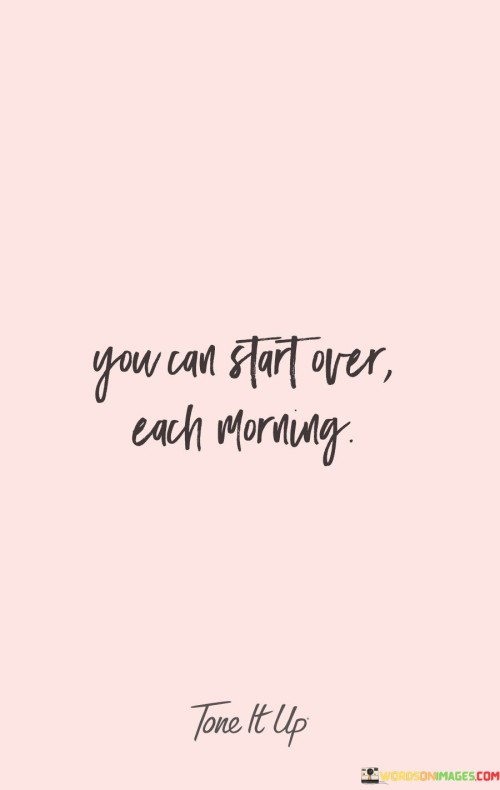 You Can Start Over Each Morning Quotes