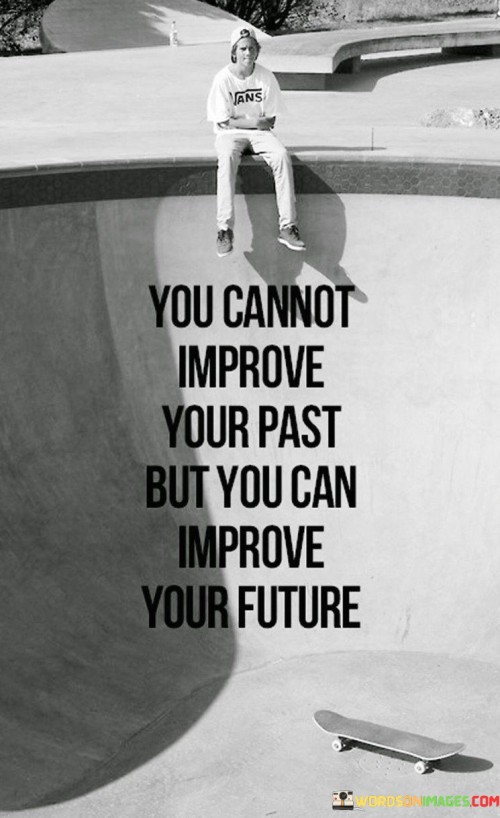 You-Cannot-Improve-Your-Past-But-You-Can-Improve-Your-Future-Quotes.jpeg