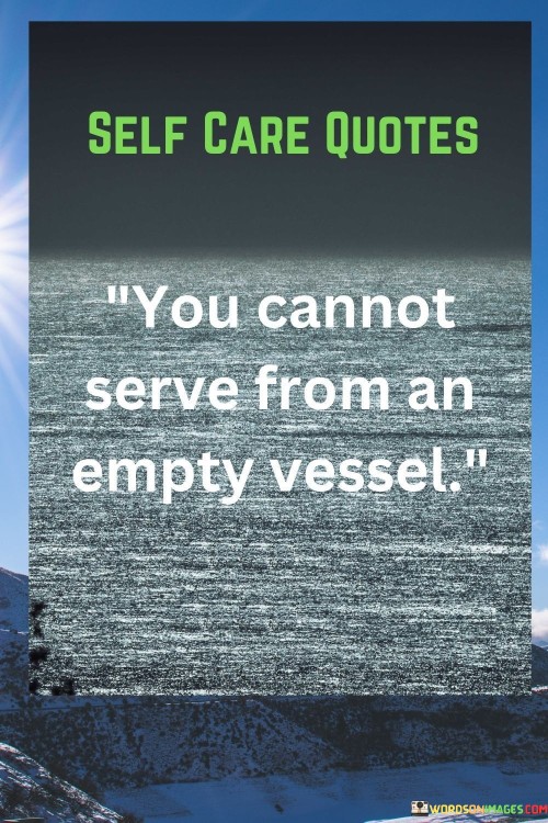 You Cannot Serve From An Empty Vessel Quotes
