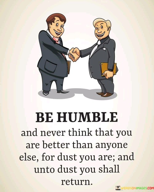 Be-Humble-And-Never-Think-That-You-Are-Better-Than-Anyone-Quotes.jpeg