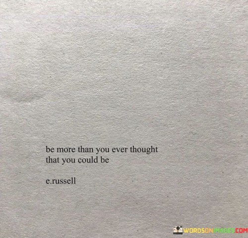 Be-More-Than-You-Ever-Thought-That-You-Could-Be-Quotes.jpeg