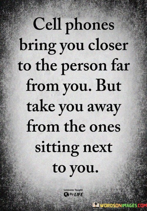 Cell-Phones-Bring-You-Closer-To-The-Person-Far-From-You-But-Quotes.jpeg