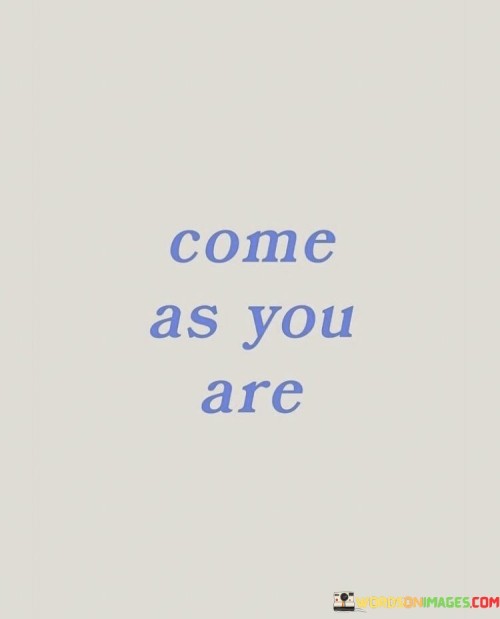 Come-As-Your-Are-Quotes.jpeg