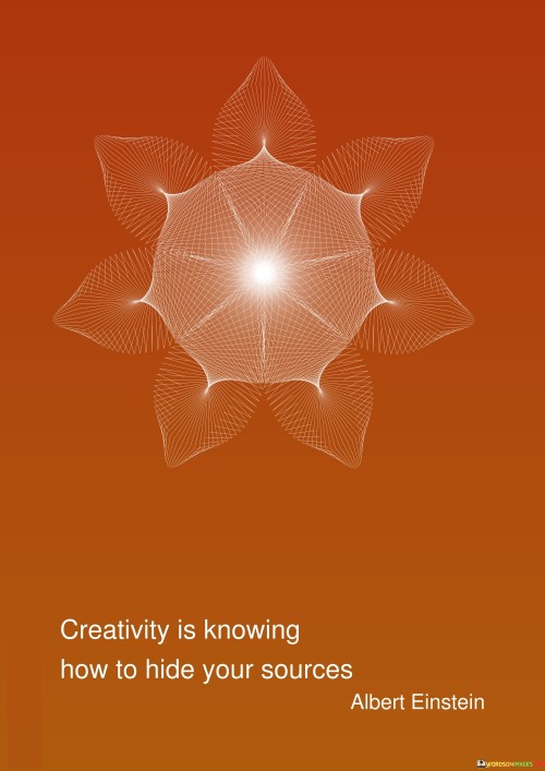 Creativity-Is-Knowing-How-To-Hide-Your-Sources-Quotes.jpeg