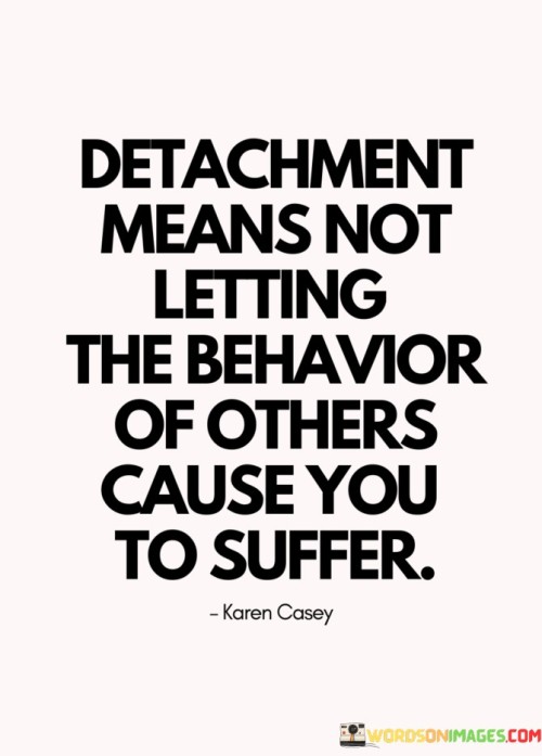 Detachment-Means-Not-Letting-The-Behavior-Of-Others-Cause-You-Quotes.jpeg