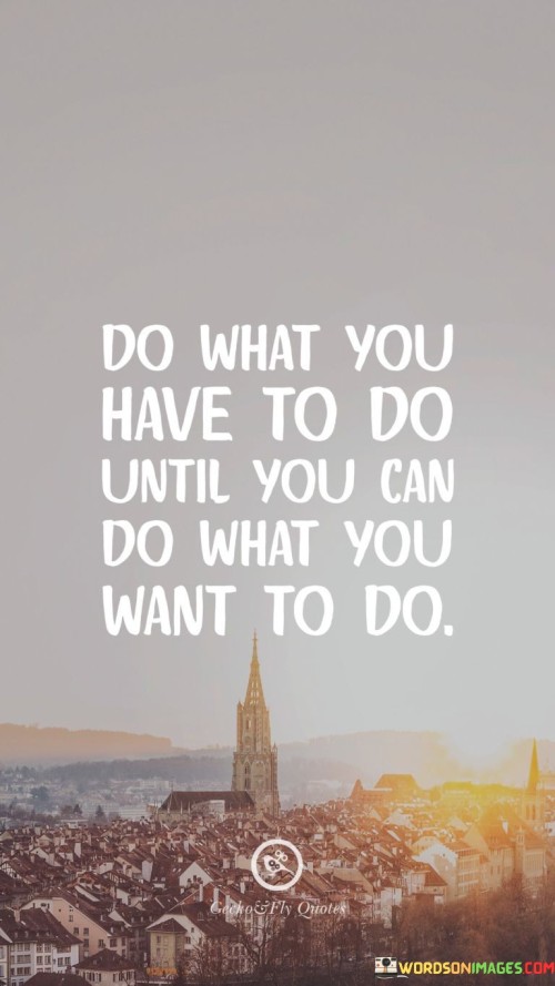 Do-What-You-Have-To-Do-Until-You-Can-Quotes.jpeg