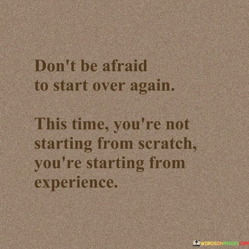 Dont-Be-Afraid-To-Start-Over-Again-This-Time-Youre-Quotes.jpeg