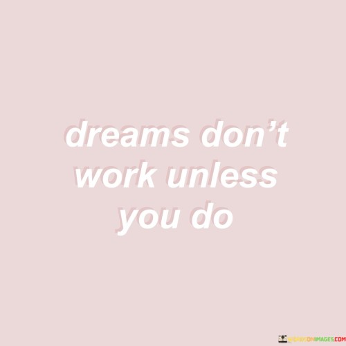 Dreams-Dont-Work-Unless-You-Do-Quotes.jpeg