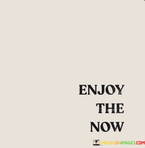 Enjoy-The-Now-Quotes.jpeg