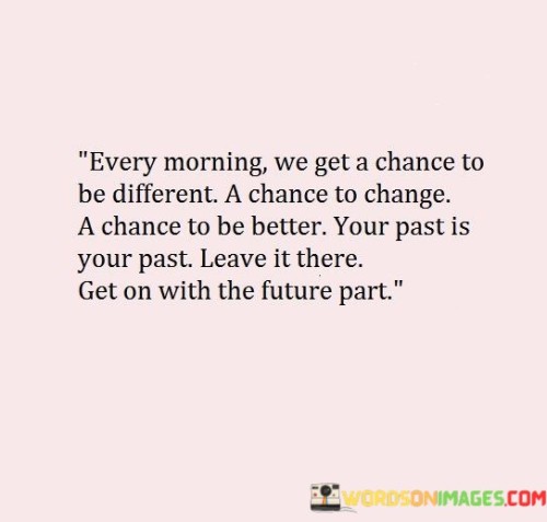 Every-Morning-We-Get-A-Chance-To-Be-Different-A-Chance-To-Quotes.jpeg