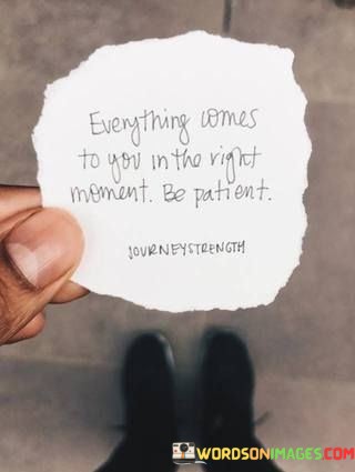 Everything-Comes-To-You-In-The-Right-Moment-Be-Patient-Quotes.jpeg