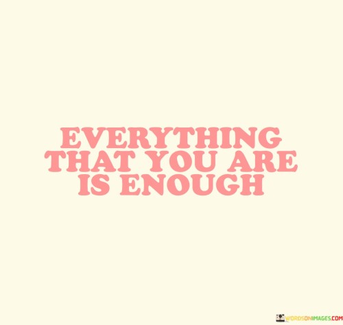 Everything-That-Yu-Are-Is-Enough-Quotes.jpeg