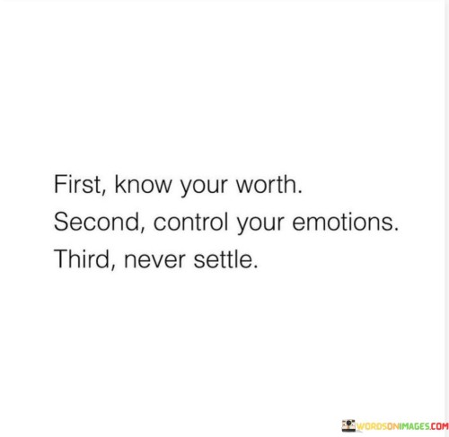 First-Know-Your-Worth-Second-Control-Emotions-Third-Quotes.jpeg