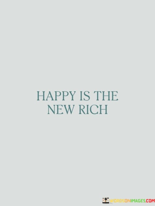 Happy-Is-The-New-Rich-Quotes.jpeg