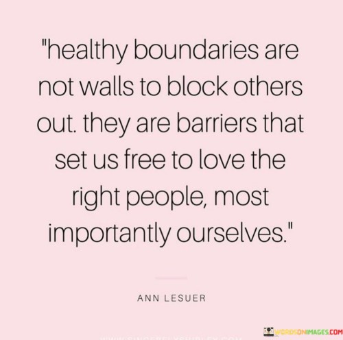 Healhy-Boundaries-Are-Not-Walls-To-Block-Others-Out-They-Quotes.jpeg
