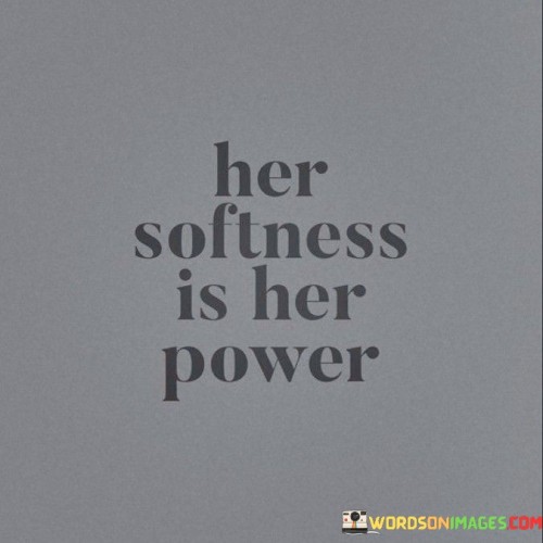 Her-Softness-Is-Her-Power-Quotes.jpeg