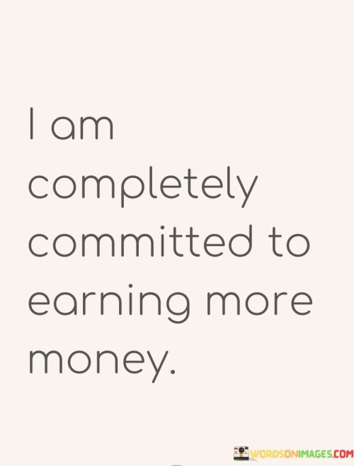 I-Am-Completely-Committed-To-Earning-More-Money-Quotes.jpeg