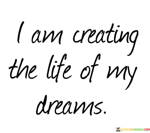 I-Am-Creating-The-Life-Of-My-Dreams-Quotes.jpeg