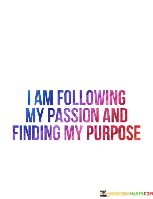 I-Am-Following-My-Passion-And-Finding-My-Purpose-Quotes.jpeg