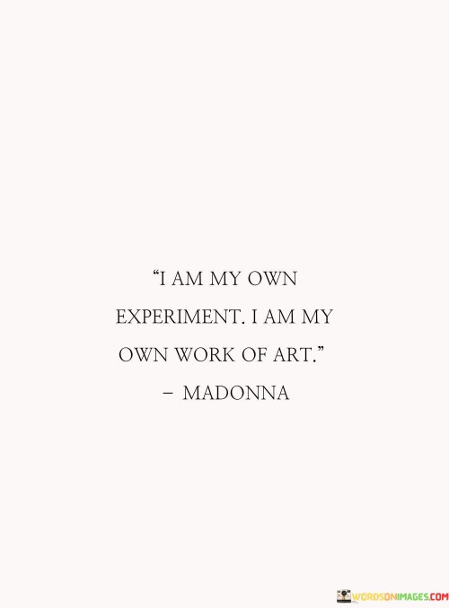 I-Am-My-Own-Experiment-I-Am-My-Own-Work-Of-Art-Quotes.jpeg