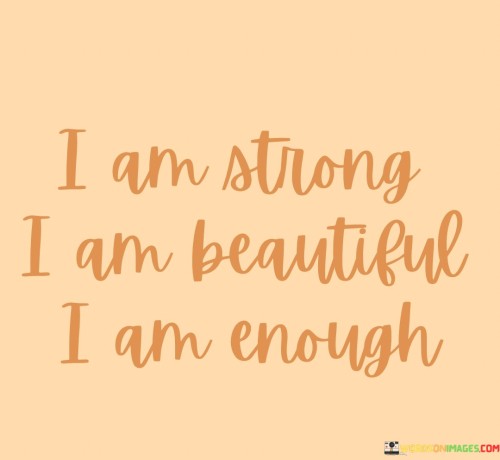 I-Am-Strong-I-Am-Beautiful-I-Am-Enough-Quotes.jpeg