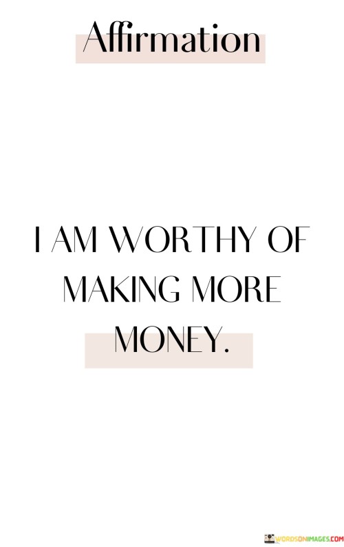 I-Am-Worthy-Of-Making-More-Money-Quotes.jpeg