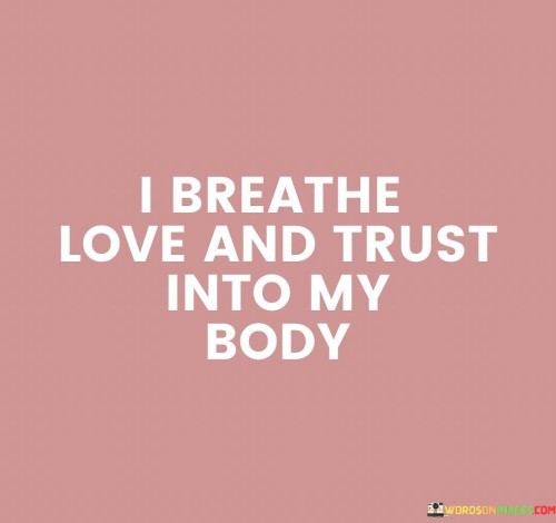I-Breathe-Love-And-Trust-Into-My-Body-Quotes.jpeg