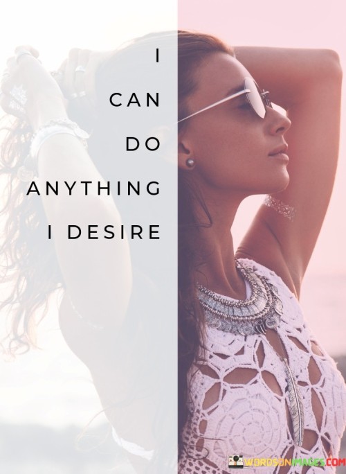 I-Can-Do-Anything-I-Desire-Quotes.jpeg